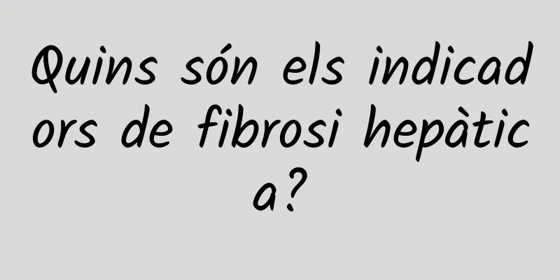 Quins són els indicadors de fibrosi hepàtica?