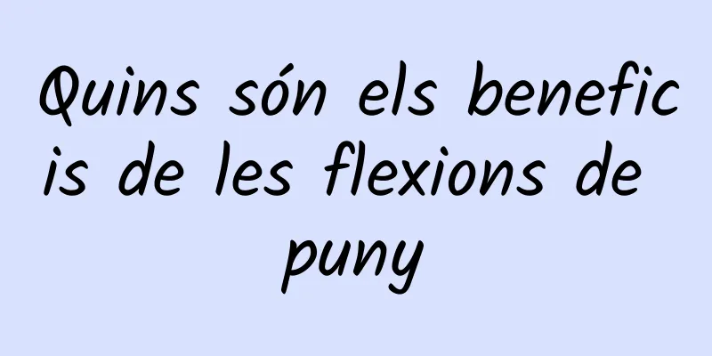 Quins són els beneficis de les flexions de puny