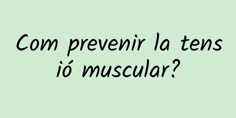 Com prevenir la tensió muscular?