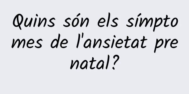 Quins són els símptomes de l'ansietat prenatal?