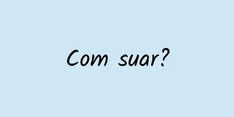 Com suar?