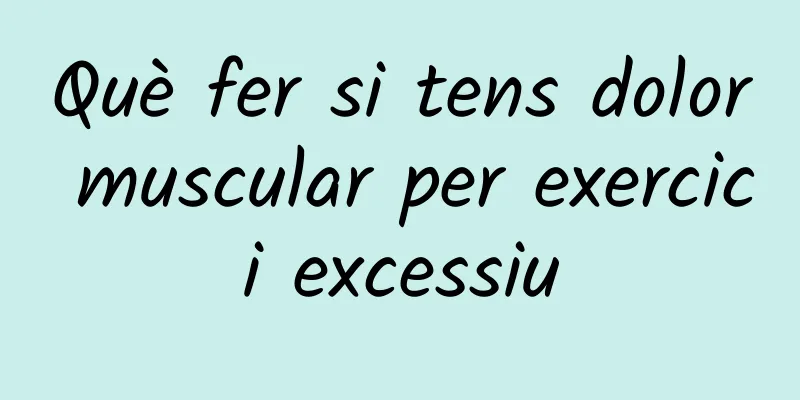 Què fer si tens dolor muscular per exercici excessiu