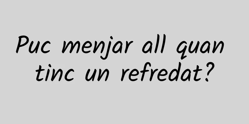 Puc menjar all quan tinc un refredat?