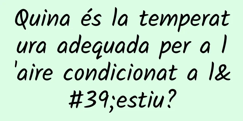 Quina és la temperatura adequada per a l'aire condicionat a l'estiu?