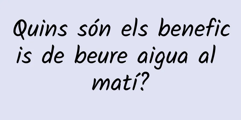 Quins són els beneficis de beure aigua al matí?