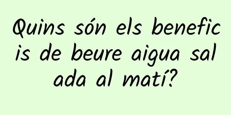Quins són els beneficis de beure aigua salada al matí?
