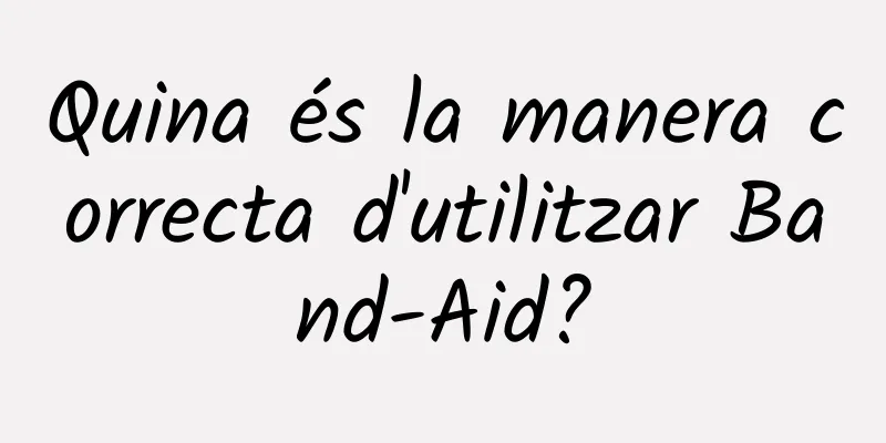 Quina és la manera correcta d'utilitzar Band-Aid?