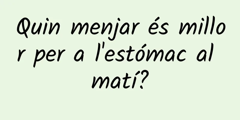 Quin menjar és millor per a l'estómac al matí?