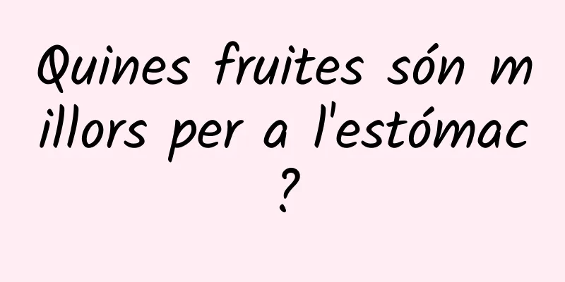 Quines fruites són millors per a l'estómac?