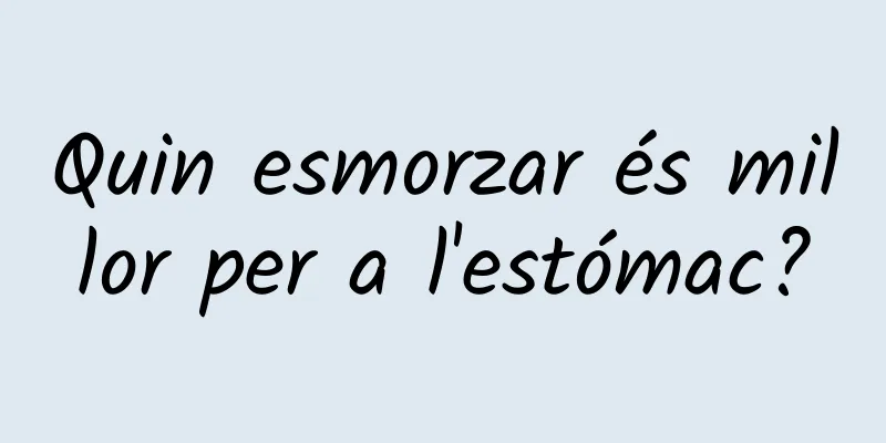 Quin esmorzar és millor per a l'estómac?