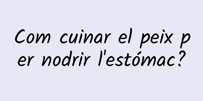 Com cuinar el peix per nodrir l'estómac?