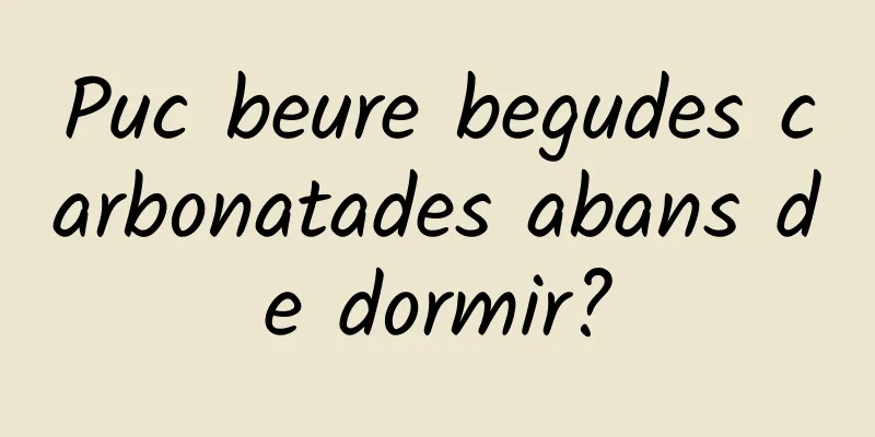 Puc beure begudes carbonatades abans de dormir?