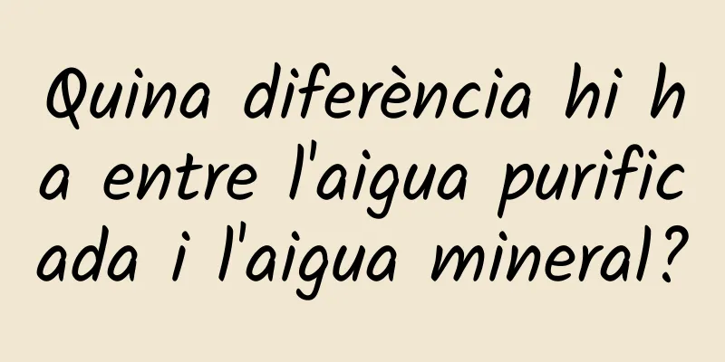 Quina diferència hi ha entre l'aigua purificada i l'aigua mineral?