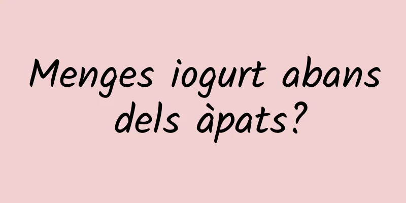Menges iogurt abans dels àpats?