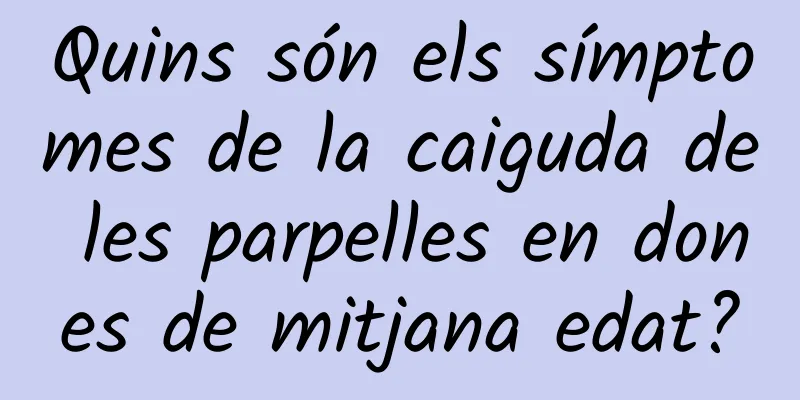 Quins són els símptomes de la caiguda de les parpelles en dones de mitjana edat?