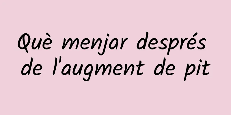Què menjar després de l'augment de pit