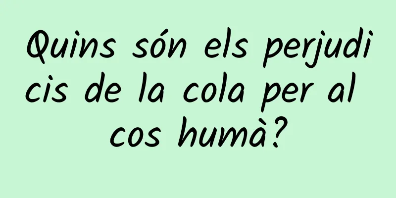Quins són els perjudicis de la cola per al cos humà?
