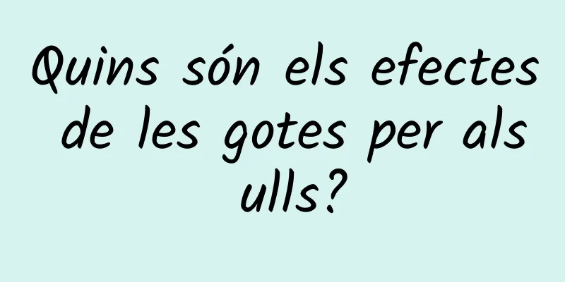 Quins són els efectes de les gotes per als ulls?