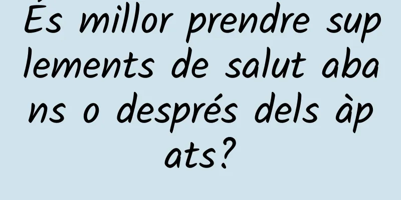 És millor prendre suplements de salut abans o després dels àpats?