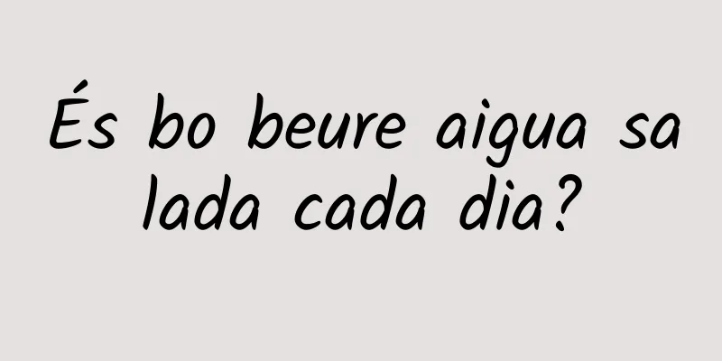 És bo beure aigua salada cada dia?
