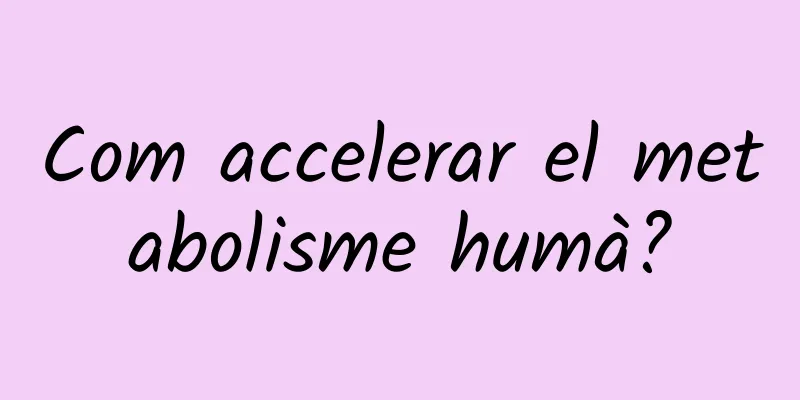 Com accelerar el metabolisme humà?