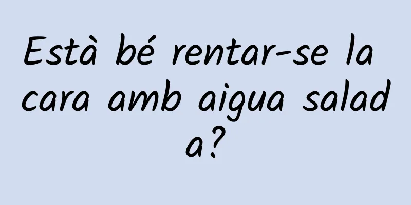 Està bé rentar-se la cara amb aigua salada?