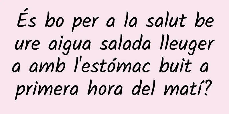 És bo per a la salut beure aigua salada lleugera amb l'estómac buit a primera hora del matí?