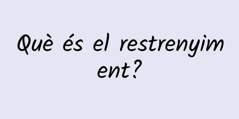 Què és el restrenyiment?