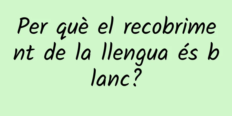 Per què el recobriment de la llengua és blanc?