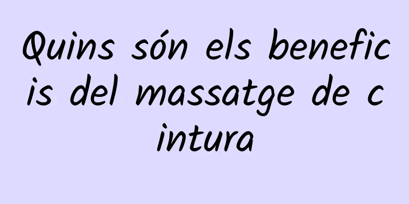 Quins són els beneficis del massatge de cintura