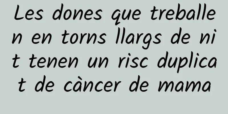 Les dones que treballen en torns llargs de nit tenen un risc duplicat de càncer de mama