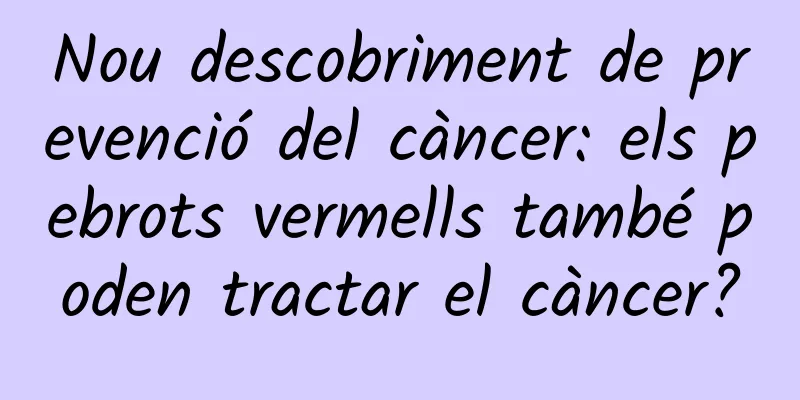Nou descobriment de prevenció del càncer: els pebrots vermells també poden tractar el càncer?