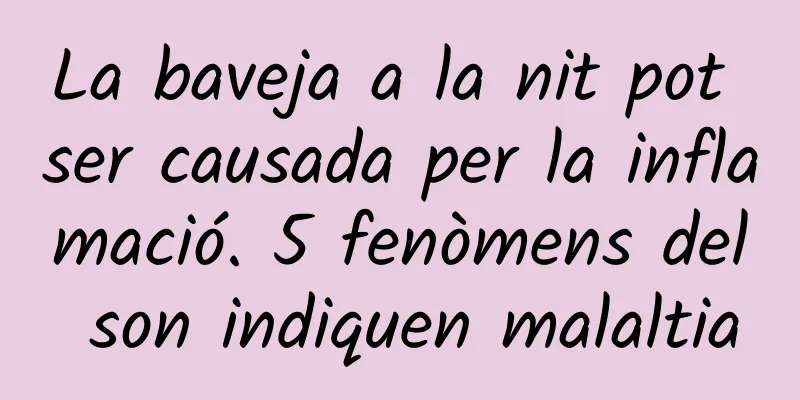 La baveja a la nit pot ser causada per la inflamació. 5 fenòmens del son indiquen malaltia