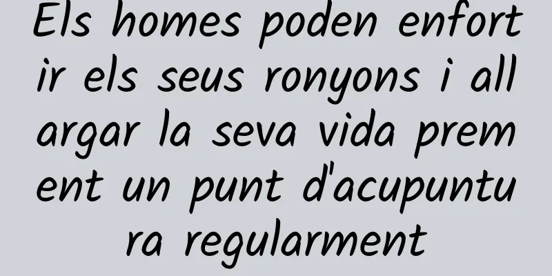 Els homes poden enfortir els seus ronyons i allargar la seva vida prement un punt d'acupuntura regularment