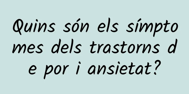Quins són els símptomes dels trastorns de por i ansietat?