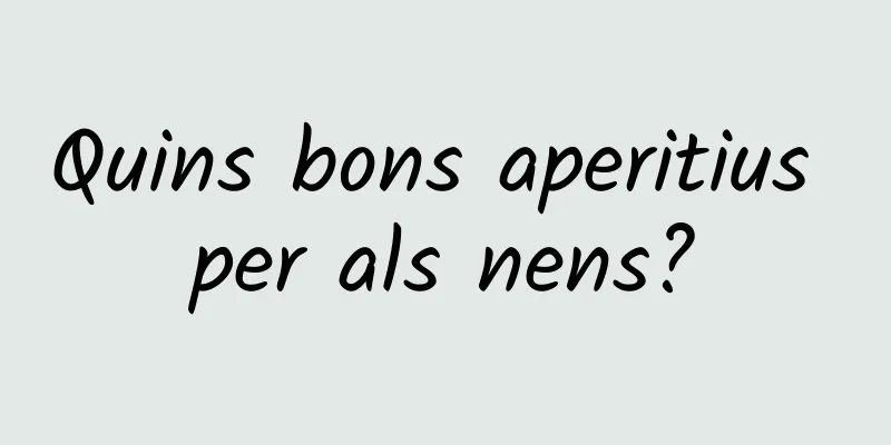 Quins bons aperitius per als nens?