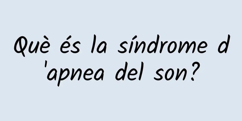 Què és la síndrome d'apnea del son?
