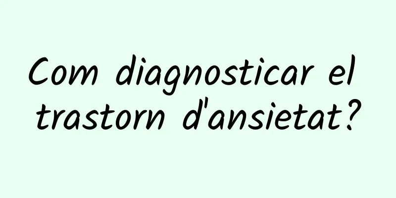 Com diagnosticar el trastorn d'ansietat?