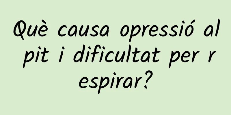 Què causa opressió al pit i dificultat per respirar?