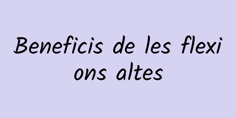 Beneficis de les flexions altes