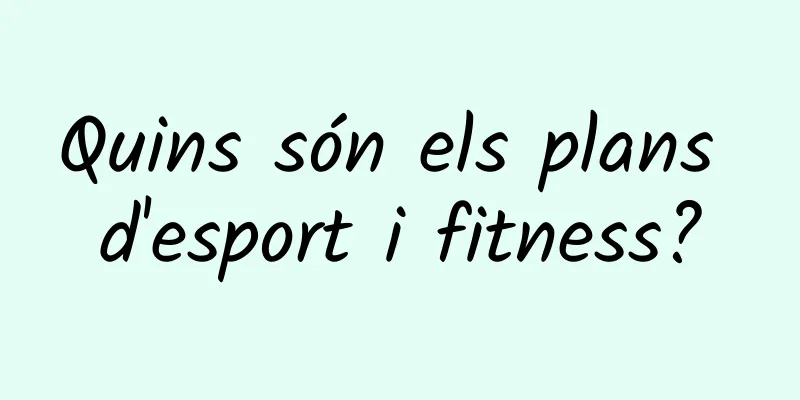 Quins són els plans d'esport i fitness?