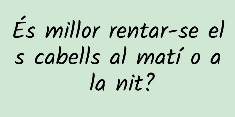 És millor rentar-se els cabells al matí o a la nit?