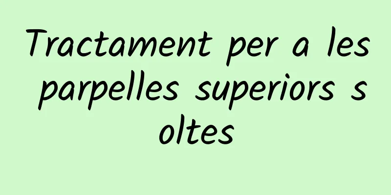 Tractament per a les parpelles superiors soltes
