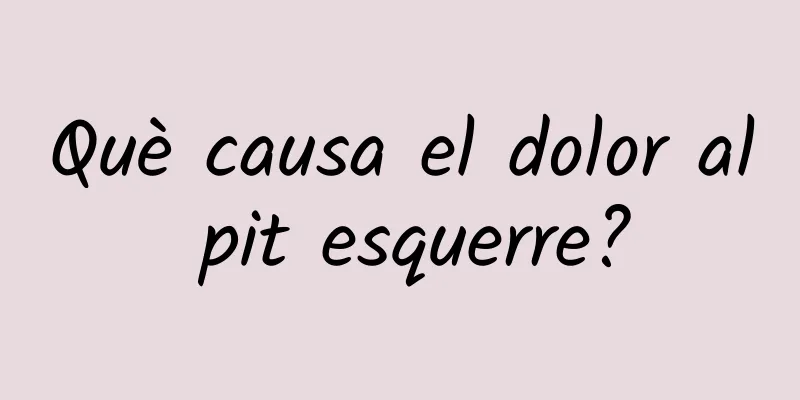 Què causa el dolor al pit esquerre?