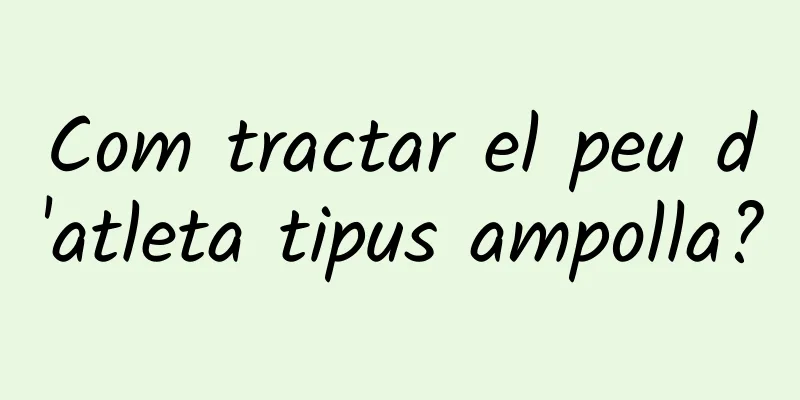Com tractar el peu d'atleta tipus ampolla?