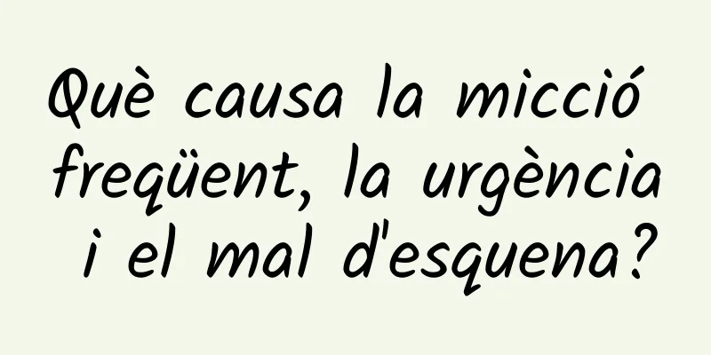 Què causa la micció freqüent, la urgència i el mal d'esquena?