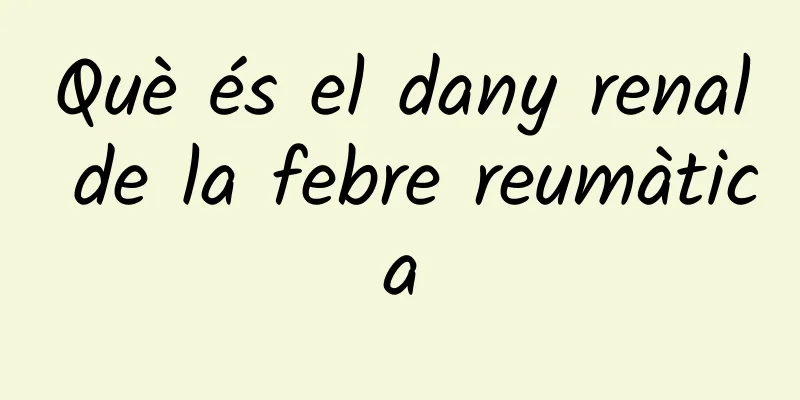 Què és el dany renal de la febre reumàtica