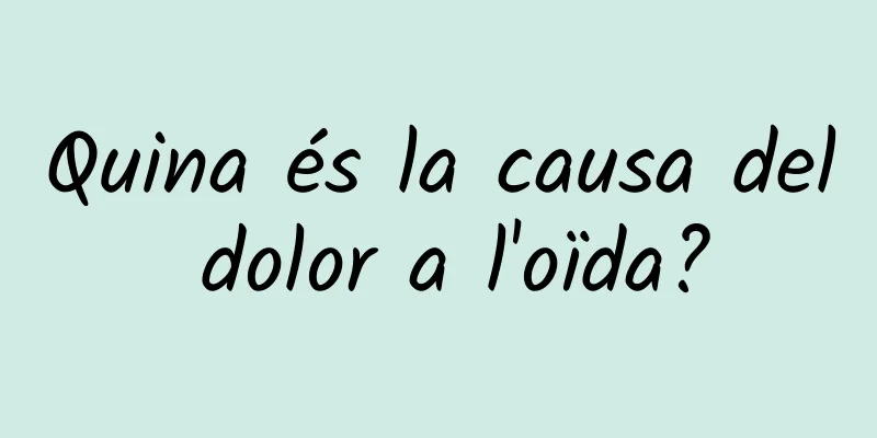 Quina és la causa del dolor a l'oïda?