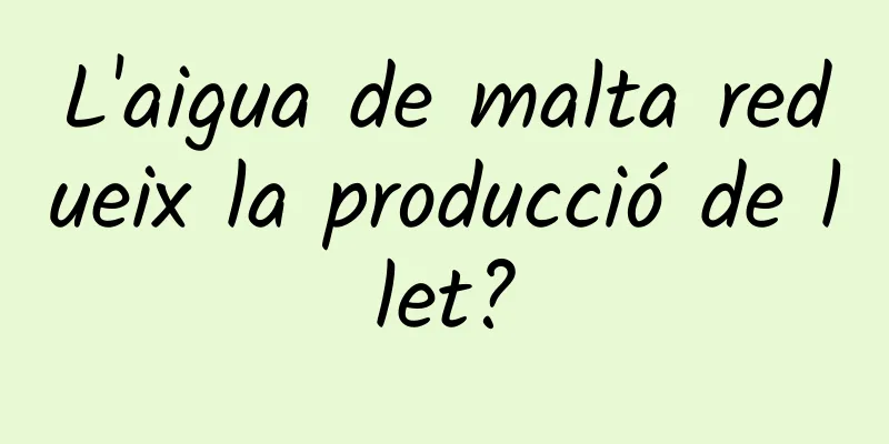 L'aigua de malta redueix la producció de llet?