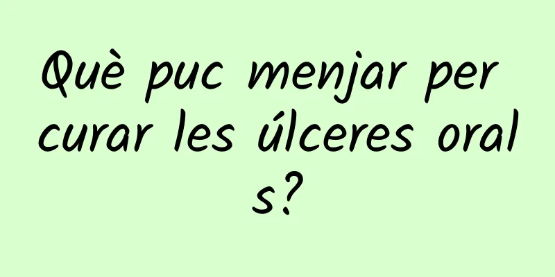 Què puc menjar per curar les úlceres orals?